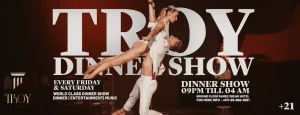 Friday&Saturday Dinner Show at Troy in Dubai